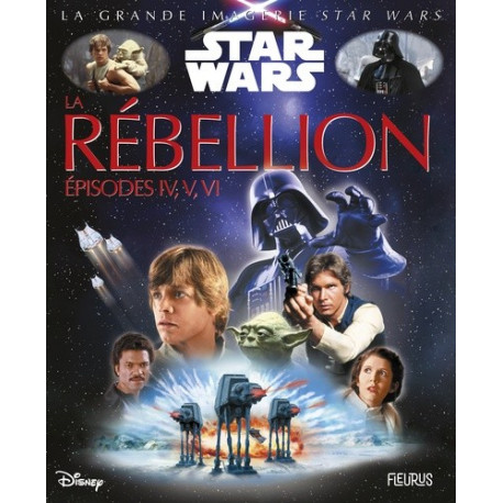 GRANDE IMAGERIE STAR WARS : LA REBELLION, EPISODES IV, V, VI - 1 GRANDE IMAGERIE STAR WARS : LA REBELLION, EPISODES IV, V, VI - 1
