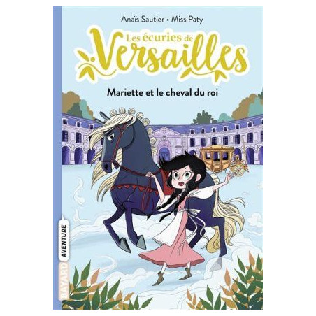 LES ECURIES DE VERSAILLES : T1 MARIETTE ET LE CHEVAL DU ROI  - 1