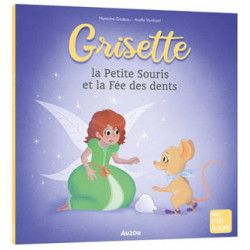 MES P'TITS ALBUMS : GRISETTE, LA PETITE SOURIS ET LA FEE DES DENTS