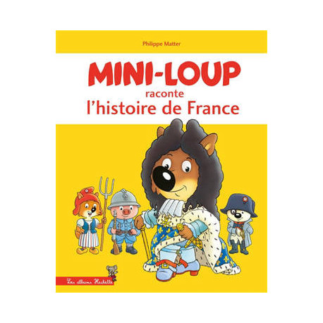 MINI-LOUP RACONTE L'HISTOIRE DE FRANCE MINI-LOUP RACONTE L'HISTOIRE DE FRANCE
