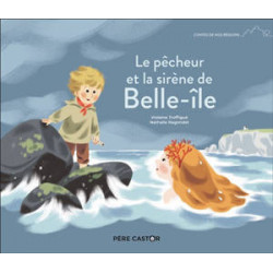 CONTES DE NOS REGIONS : LE PECHEUR ET LA SIRENE DE BELLE-ILE