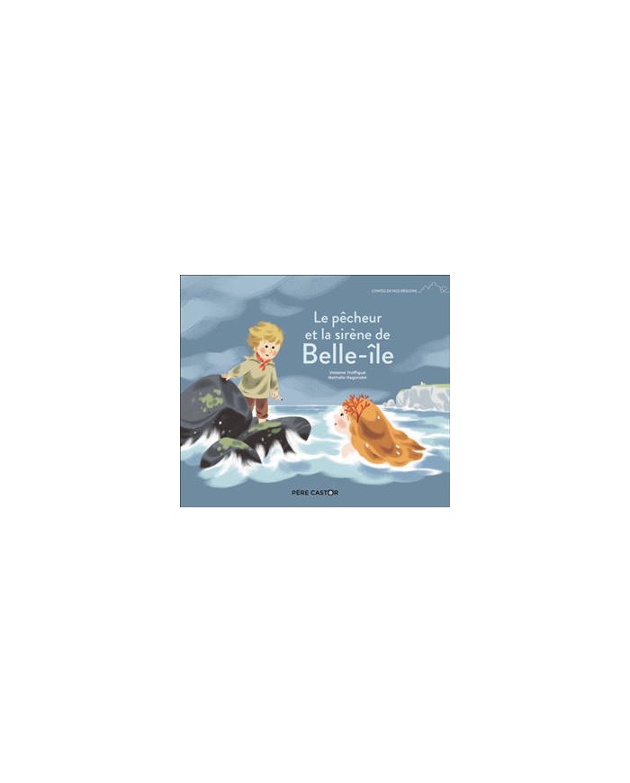 CONTES DE NOS REGIONS : LE PECHEUR ET LA SIRENE DE BELLE-ILE