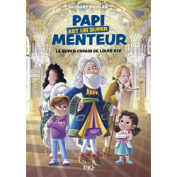 PAPI EST UN SUPER MENTEUR : LE SUPER COPAIN DE LOUIS XIV