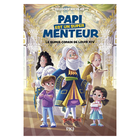 PAPI EST UN SUPER MENTEUR : LE SUPER COPAIN DE LOUIS XIV