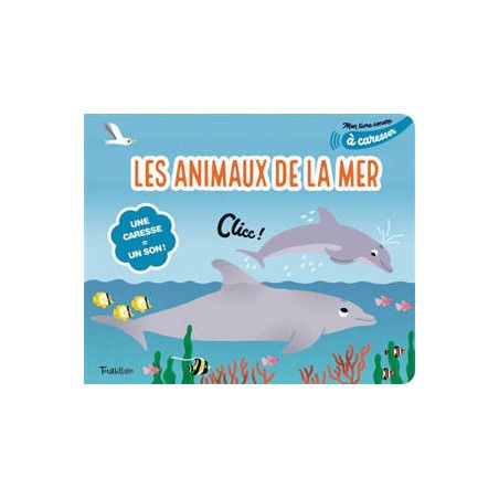 LES ANIMAUX DE LA MER (MON LIVRE SONORE A CARESSER)