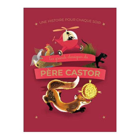 UNE HISTOIRE POUR CHAQUE SOIR : LES GRANDS CLASSIQUES DU PÈRE CASTOR