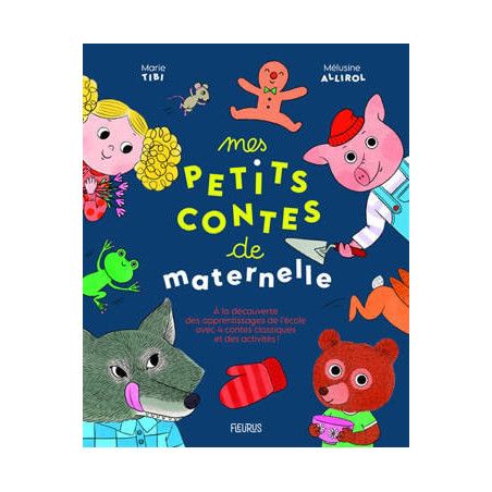 MES PETITS CONTES DE MATERNELLE : À LA DÉCOUVERTE DES APPRENTISSAGES DE L'ÉCOLE AVEC QUATRE CONTES CLASSIQUES ET DES ACTIVITÉS !