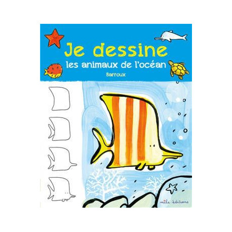 JE DESSINE LES ANIMAUX DE L'OCEAN JE DESSINE LES ANIMAUX DE L'OCEAN