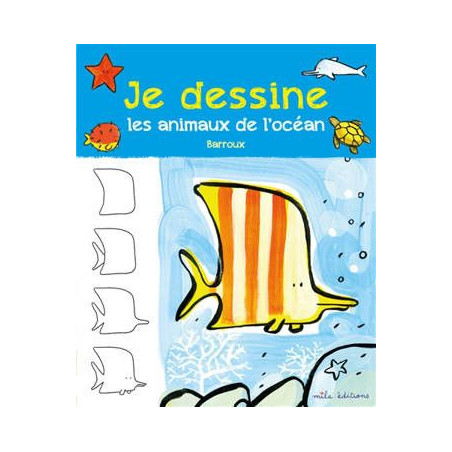 JE DESSINE LES ANIMAUX DE L'OCEAN