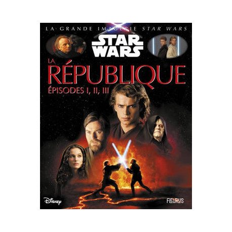 LA GRANDE IMAGERIE STAR WARS : LA REPUBLIQUE EPISODES I, II, III LA GRANDE IMAGERIE STAR WARS : LA REPUBLIQUE EPISODES I, II, III