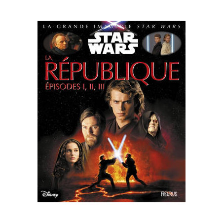 LA GRANDE IMAGERIE STAR WARS : LA REPUBLIQUE EPISODES I, II, III