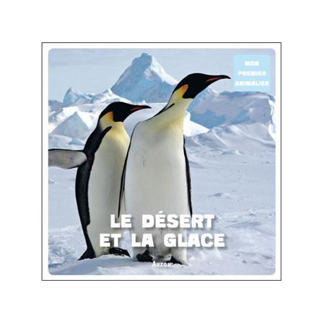 MON PREMIER ANIMALIER : LE DESERT ET LA GLACE MON PREMIER ANIMALIER : LE DESERT ET LA GLACE