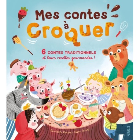 Mes contes à croquer - 6 contes traditionnels et leurs recettes gourmandes