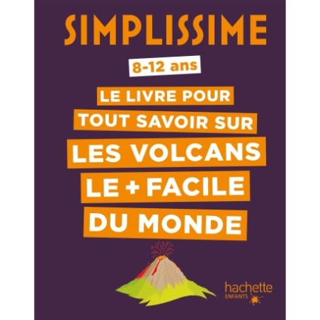 Simplissime - Le livre pour tout savoir sur les volcans le + facile du monde