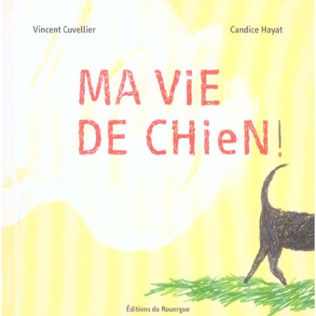 Ma vie de chien ( Rouergue Albums Jeunesse )