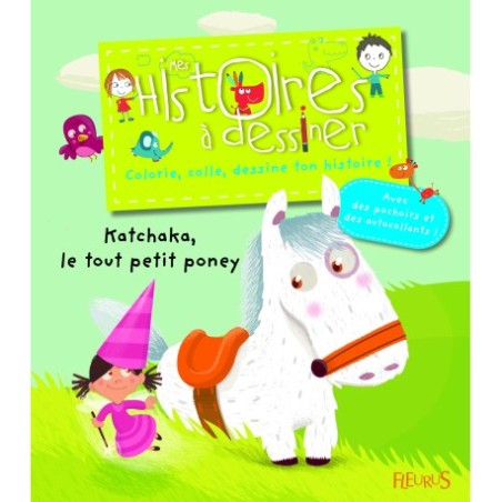Katchaka, le tout petit poney ( MES HISTOIRES A DESSINER )