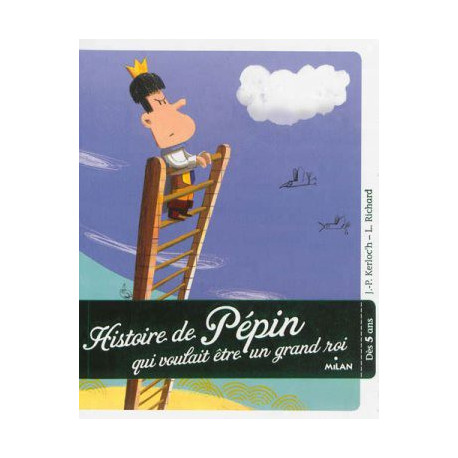 HISTOIRE DE PEPIN QUI VOULAIT ETRE UN GRAND ROI (LE COFFRE A HI - 1 HISTOIRE DE PEPIN QUI VOULAIT ETRE UN GRAND ROI (LE COFFRE A HI - 1