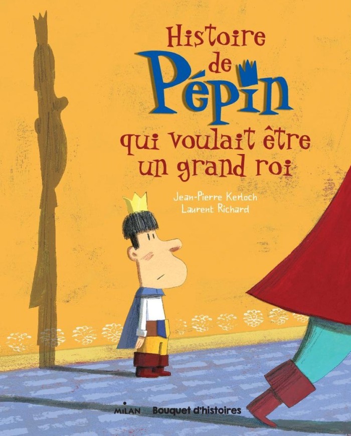 HISTOIRE DE PEPIN QUI VOULAIT ETRE UN GRAND ROI  - 1